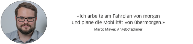 Marco Mayer, Angebotsplaner: «Ich arbeite am Fahrplan von morgen und plane die Mobilität von übermorgen.»