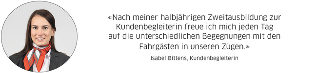 Isabel Bittens, Kundenbegleiterin: "Nach meiner halbjährigen Zweitausbildung zur Kundenbegleiterin freue ich mich jeden Tag  auf die unterschiedlichen Begegnungen mit den Fahrgästen in unseren Zügen."