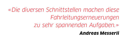 «Die diversen Schnittstellen machen diese Fahrleitungserneuerungen zu sehr spannenden Aufgaben.»