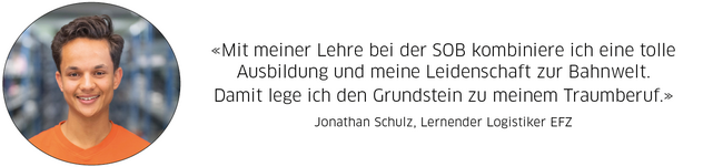 Statement Jonathan Schulz, Lernender Logistiker: "Mit meiner Lehre bei der SOB kombiniere ich eine tolle Ausbildung und meine Leidenschaft zur Bahnwelt. Damit lege ich den Grundstein zu meinem Traumberuf."